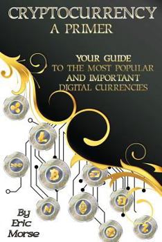 Paperback Cryptocurrency: A Primer: Your Guide to the most Popular and Important Digital Currencies Book