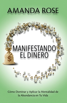 Paperback Manifestando El Dinero: Cómo Dominar y Aplicar la Mentalidad de la Abundancia en Tu Vida Book