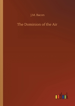 The Dominion of the Air: The Story of Aerial Navigation