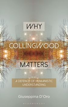 Hardcover Why Collingwood Matters: A Defence of Humanistic Understanding Book