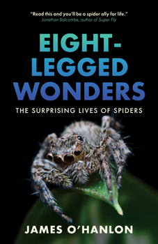 Hardcover Eight-Legged Wonders: The Surprising Lives of Spiders Book