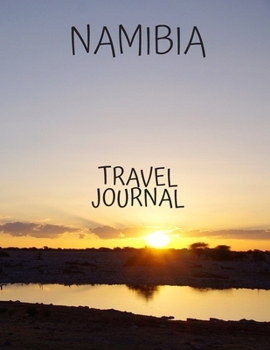 Namibia Travel Journal: Table With Place of Travel Recording of the Date, Weather, Photos Favorite Part of Today Graduation Gift Teacher Gifts, for ... Planning and Management 8.5 x 11 100 pages
