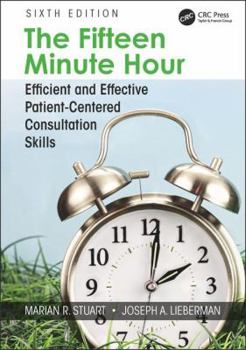 Paperback The Fifteen Minute Hour: Efficient and Effective Patient-Centered Consultation Skills, Sixth Edition Book