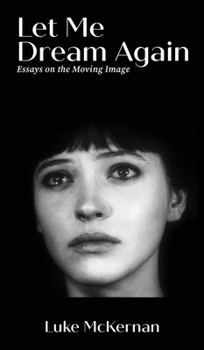 Hardcover Let Me Dream Again: Essays on the Moving Image Book