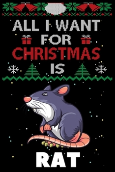 All I Want For Christmas Is Rat: Rat lovers Appreciation gifts for Xmas, Funny Rat Christmas Notebook / Thanksgiving & Christmas Gift
