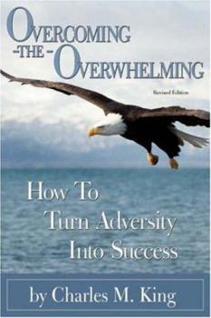 Paperback Overcoming the Overwhelming: How To Turn Adversity Into Success Book