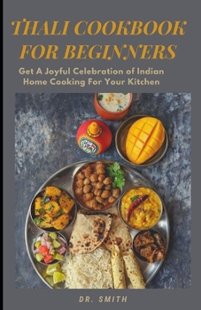 Paperback Thali Cook Book for Beginners: Get A Joyful Celebration of Indian Home Cooking For Your Kitchen Book