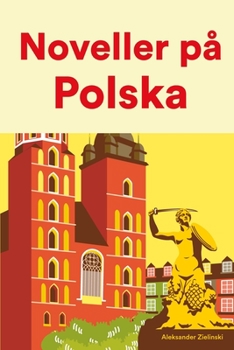 Paperback Noveller på Polska: Korta berättelser på Polska för nybörjare och elever på mellanstadiet [Swedish] Book