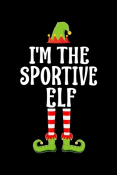 I'M THE SPORTIVE ELF: Blank Lined Family Matching Christmas Diary | Best Christmas gift Notebook And Journal | 6x9 Inch 120 Pages White Paper