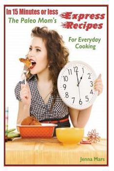 Paperback In 15 Minutes or Less: The Paleo Mom's Express Recipes For Everyday Cooking Book