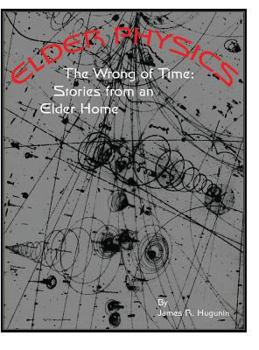 Hardcover Elder Physics: The Wrong of Time: Stories from an Elder Home Book