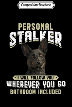 Paperback Composition Notebook: Dutch Shepherd Personal Stalker I Will Follow You Wherever Journal/Notebook Blank Lined Ruled 6x9 100 Pages Book