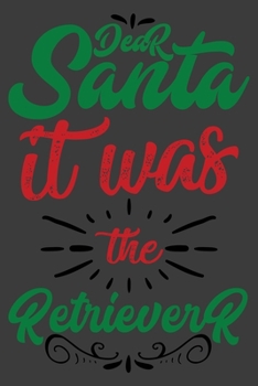 Dear Santa It Was The Retrieverr: Prayer Journal for Guide Scripture, Prayer Request, Reflection, Praise and Grateful Prayer Journal