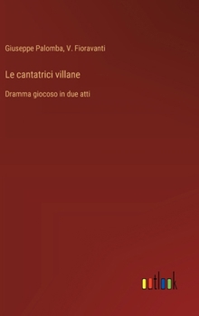 Hardcover Le cantatrici villane: Dramma giocoso in due atti [Italian] Book