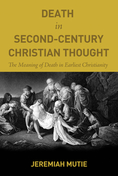 Paperback Death in Second-Century Christian Thought: The Meaning of Death in Earliest Christianity Book