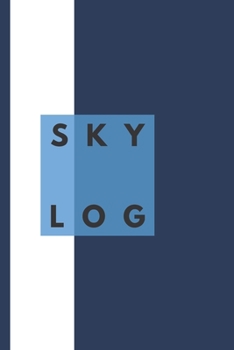 Sky Log: The Ultimate Skydiving Logbook (6" X 9")