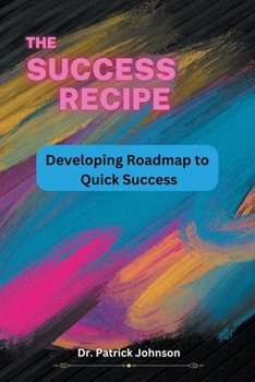 Paperback The Success Recipe - Developing Roadmap to Quick Success Book