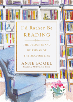Paperback I'd Rather Be Reading: The Delights and Dilemmas of the Reading Life Book