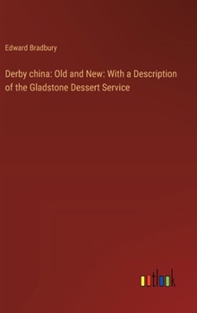 Hardcover Derby china: Old and New: With a Description of the Gladstone Dessert Service Book