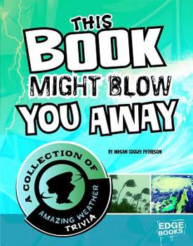 Hardcover This Book Might Blow You Away: A Collection of Amazing Weather Trivia Book