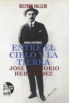 Entre el cielo y la tierra: José Gregorio Hernández (Spanish Edition)