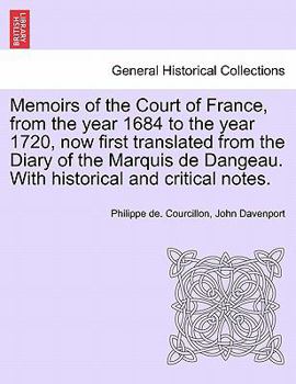 Paperback Memoirs of the Court of France, from the year 1684 to the year 1720, now first translated from the Diary of the Marquis de Dangeau. With historical an Book
