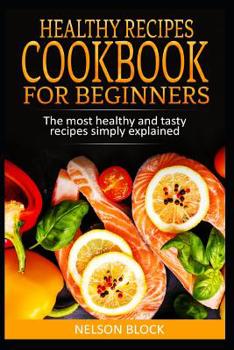Paperback Healthy Recipes Cookbook for Beginners: The Most Healthy and Tasty Recipes Simply Explained Book