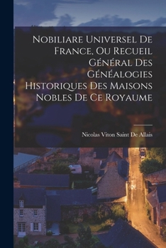 Paperback Nobiliare Universel De France, Ou Recueil Général Des Généalogies Historiques Des Maisons Nobles De Ce Royaume [French] Book
