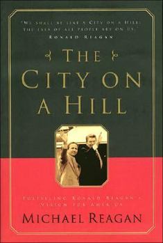 Hardcover The City on a Hill: Fulfilling Ronald Reagan's Vision for America Book