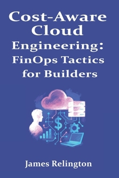 Cost-Aware Cloud Engineering: FinOps Tactics for Builders