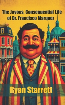Paperback The Joyous, Consequential Life of Dr. Francisco Marquez Book