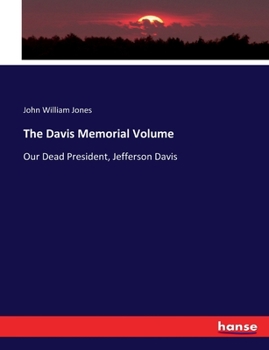 Paperback The Davis Memorial Volume: Our Dead President, Jefferson Davis Book