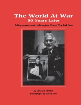 World at War 50 Years Later Told by Veterans & Civilians from Central New York State: Told by Veterans and Civilians from Central New York State