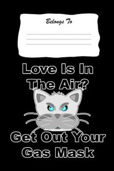 Paperback Love Is in the Air, Get Out Your Gas Mask: Snarky, Bitchy and Smartass Notebook Book