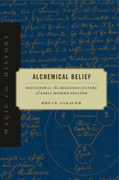 Alchemical Belief: Occultism in the Religious Culture of Early Modern England - Book  of the Magic in History