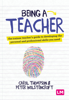 Paperback Being a Teacher: The Trainee Teacher&#8242;s Guide to Developing the Personal and Professional Skills You Need Book