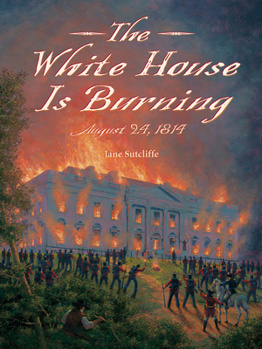 Paperback The White House Is Burning: August 24, 1814 Book