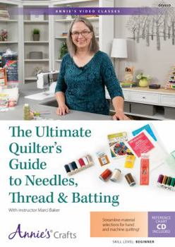 The Ultimate Quilter's Guide to Needles, Thread & Batting Class DVD: With Instructor Marci Baker