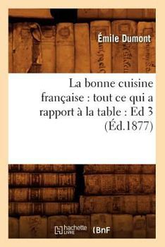 Paperback La Bonne Cuisine Française: Tout CE Qui a Rapport À La Table: Ed 3 (Éd.1877) [French] Book