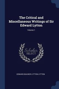 Paperback The Critical and Miscellaneous Writings of Sir Edward Lytton; Volume 1 Book
