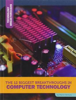 Paperback The 12 Biggest Breakthroughs in Computer Technology Book