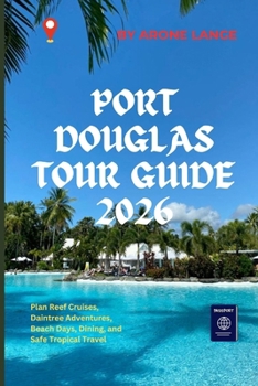Port Douglas Tour Guide 2026: Plan Reef Cruises, Daintree Adventures, Beach Days, Dining, and Safe Tropical Travel