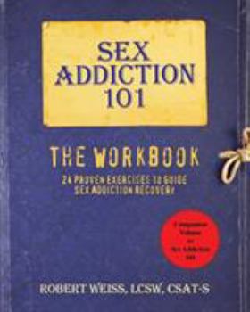 Paperback Sex Addiction 101: The Workbook, 24 Proven Exercises to Guide Sex Addiction Recovery Book