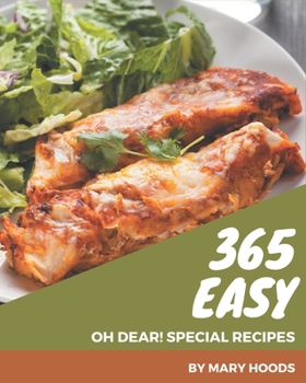 Paperback Oh Dear! 365 Special Easy Recipes: An Easy Cookbook for Your Gathering Book