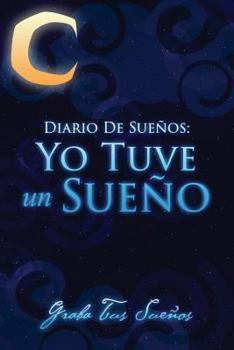 Paperback Diario de Suenos: Yo Tuve Un Sueno Graba Tus Suenos [Spanish] Book