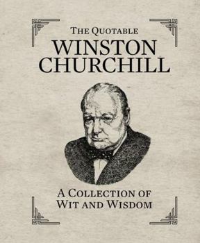 Hardcover The Quotable Winston Churchill: A Collection of Wit and Wisdom Book