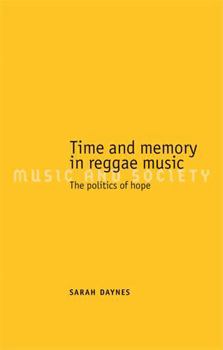 Hardcover Time and Memory in Reggae Music: The Politics of Hope Book