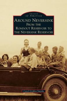 Around Neversink: From the Rondout Reservoir to the Neversink Reservoir - Book  of the Images of America: New York
