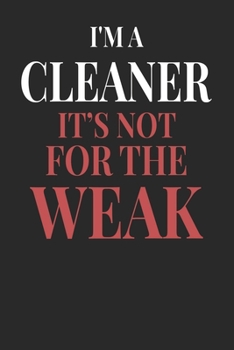 I'm A Cleaner It's Not For The Weak: Cleaner Notebook | Cleaner Journal | Handlettering | Logbook | 110 DOTGRID Paper Pages | 6 x 9