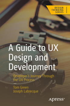 Paperback A Guide to UX Design and Development: Developer's Journey Through the UX Process Book